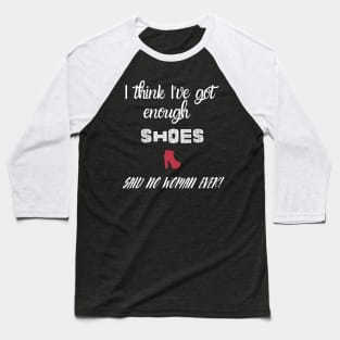 I think I've got enough shoes Baseball T-Shirt